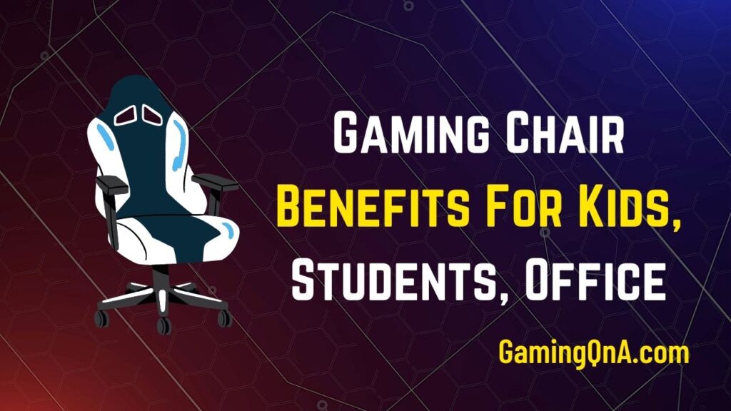 Gaming Chair Benefits For Kids, Students, Office