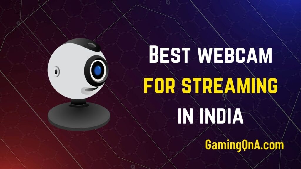 Best webcam for streaming in india