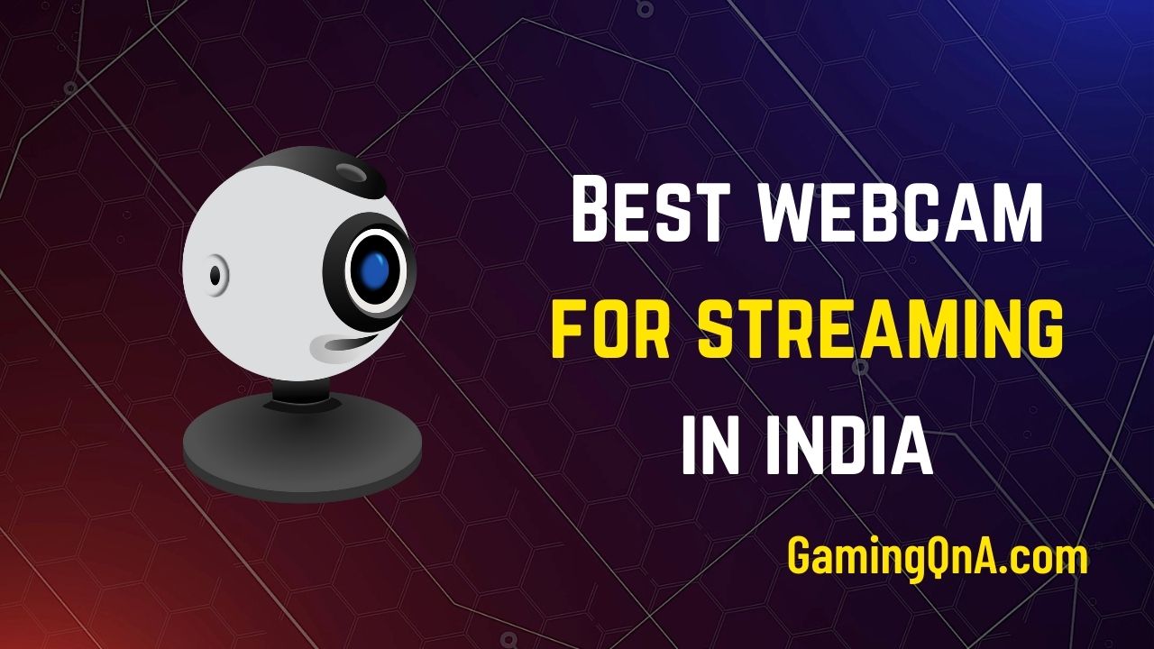 7 Best Webcam For Streaming In India 2023 – GamingQna